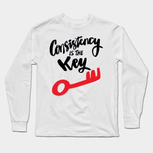 Consistency is the key. Long Sleeve T-Shirt